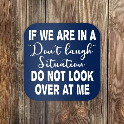 Don't Laugh Situation Do Not Look At Me Funny Coaster