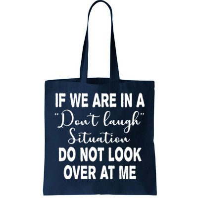 Don't Laugh Situation Do Not Look At Me Funny Tote Bag