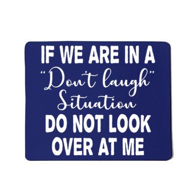 Don't Laugh Situation Do Not Look At Me Funny Mousepad