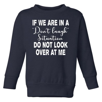 Don't Laugh Situation Do Not Look At Me Funny Toddler Sweatshirt