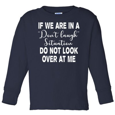 Don't Laugh Situation Do Not Look At Me Funny Toddler Long Sleeve Shirt