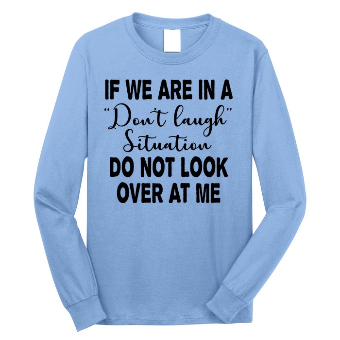 Don't Laugh Situation Do Not Look At Me Funny Long Sleeve Shirt