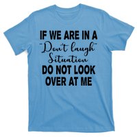 Don't Laugh Situation Do Not Look At Me Funny T-Shirt