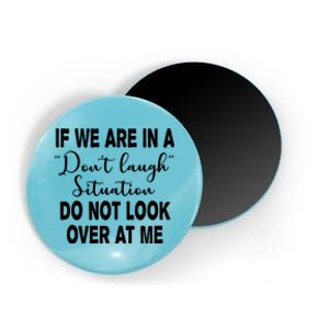 Don't Laugh Situation Do Not Look At Me Funny Magnet