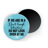 Don't Laugh Situation Do Not Look At Me Funny Magnet