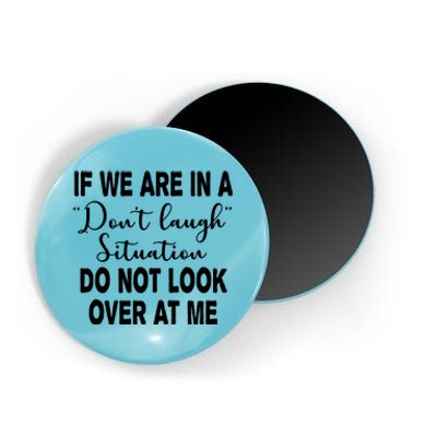 Don't Laugh Situation Do Not Look At Me Funny Magnet