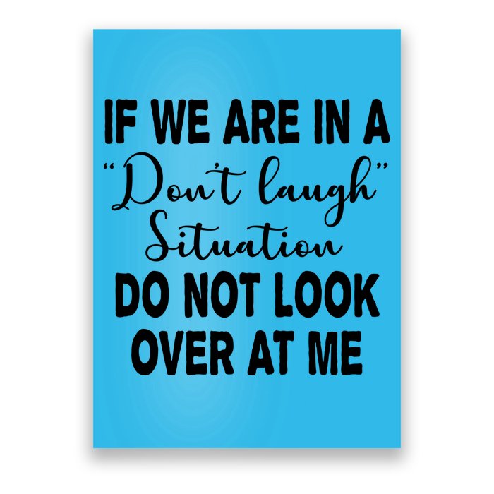 Don't Laugh Situation Do Not Look At Me Funny Poster