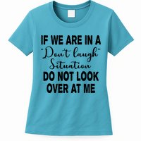 Don't Laugh Situation Do Not Look At Me Funny Womens T-Shirt