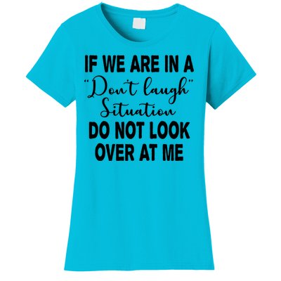 Don't Laugh Situation Do Not Look At Me Funny Women's T-Shirt