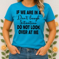 Don't Laugh Situation Do Not Look At Me Funny Womens T-Shirt