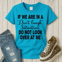 Don't Laugh Situation Do Not Look At Me Funny Womens T-Shirt