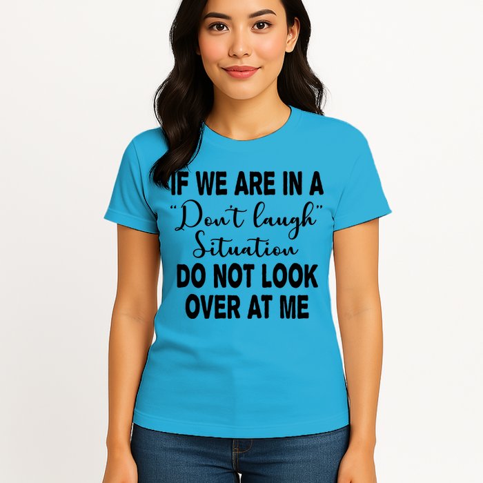 Don't Laugh Situation Do Not Look At Me Funny Womens T-Shirt
