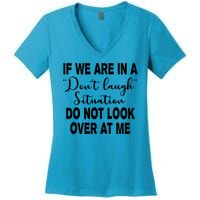 Don't Laugh Situation Do Not Look At Me Funny Women's V-Neck T-Shirt