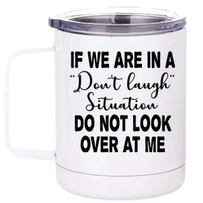 Don't Laugh Situation Do Not Look At Me Funny 12 oz Stainless Steel Tumbler Cup