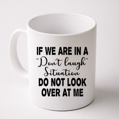 Don't Laugh Situation Do Not Look At Me Funny Coffee Mug