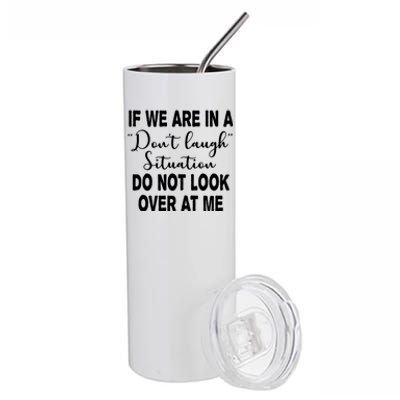 Don't Laugh Situation Do Not Look At Me Funny Stainless Steel Tumbler