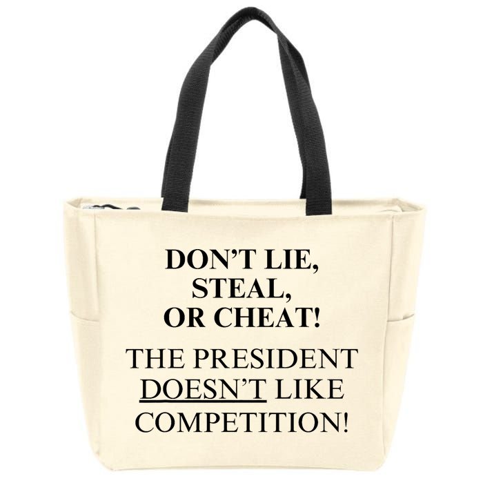 Don’T Lie Steal Or Cheat The President Doesn’T Like Competit Zip Tote Bag