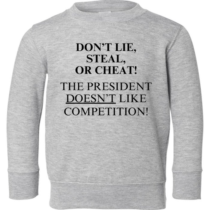 Don’T Lie Steal Or Cheat The President Doesn’T Like Competit Toddler Sweatshirt