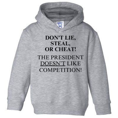 Don’T Lie Steal Or Cheat The President Doesn’T Like Competit Toddler Hoodie