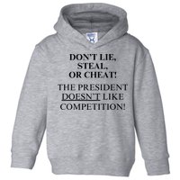 Don’T Lie Steal Or Cheat The President Doesn’T Like Competit Toddler Hoodie