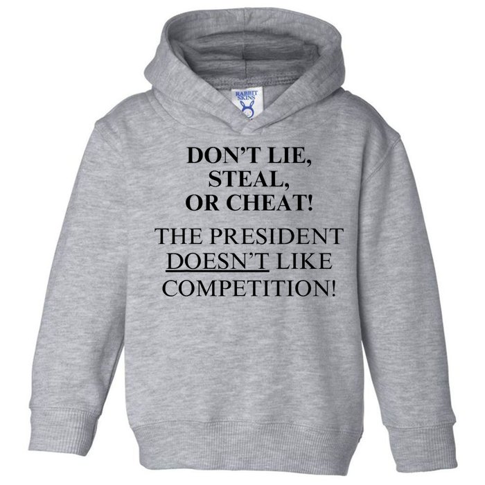 Don’T Lie Steal Or Cheat The President Doesn’T Like Competit Toddler Hoodie