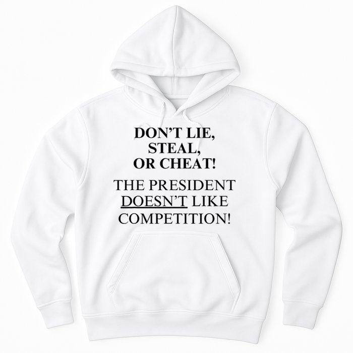 Don’T Lie Steal Or Cheat The President Doesn’T Like Competit Hoodie