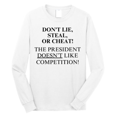Don’T Lie Steal Or Cheat The President Doesn’T Like Competit Long Sleeve Shirt