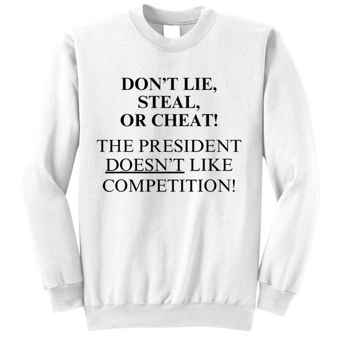 Don’T Lie Steal Or Cheat The President Doesn’T Like Competit Sweatshirt