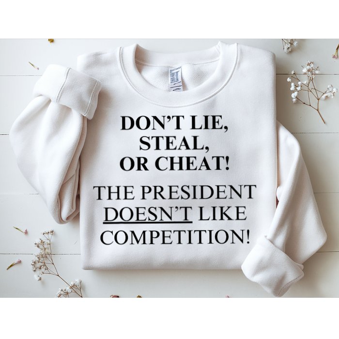 Don’T Lie Steal Or Cheat The President Doesn’T Like Competit Sweatshirt