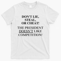 Don’T Lie Steal Or Cheat The President Doesn’T Like Competit T-Shirt