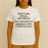 Don’T Lie Steal Or Cheat The President Doesn’T Like Competit T-Shirt