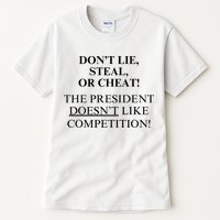 Don’T Lie Steal Or Cheat The President Doesn’T Like Competit Tall T-Shirt