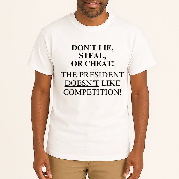 Don’T Lie Steal Or Cheat The President Doesn’T Like Competit Tall T-Shirt
