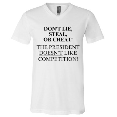 Don’T Lie Steal Or Cheat The President Doesn’T Like Competit V-Neck T-Shirt