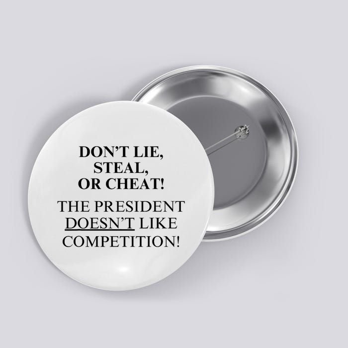 Don’T Lie Steal Or Cheat The President Doesn’T Like Competit Button