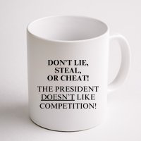 Don’T Lie Steal Or Cheat The President Doesn’T Like Competit Mug