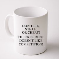 Don’T Lie Steal Or Cheat The President Doesn’T Like Competit Mug