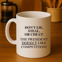 Don’T Lie Steal Or Cheat The President Doesn’T Like Competit Mug