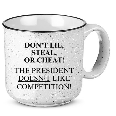 Don’T Lie Steal Or Cheat The President Doesn’T Like Competit 15oz Campfire Ceramic Mug