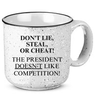 Don’T Lie Steal Or Cheat The President Doesn’T Like Competit 15oz Campfire Ceramic Mug