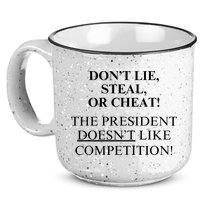 Don’T Lie Steal Or Cheat The President Doesn’T Like Competit 15oz Campfire Ceramic Mug