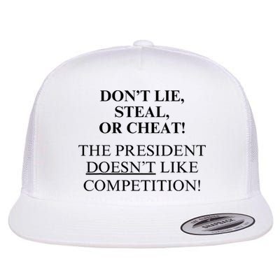 Don’T Lie Steal Or Cheat The President Doesn’T Like Competit Flat Bill Trucker Hat