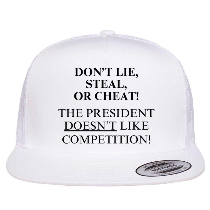 Don’T Lie Steal Or Cheat The President Doesn’T Like Competit Flat Bill Trucker Hat