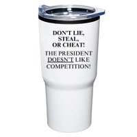 Don’T Lie Steal Or Cheat The President Doesn’T Like Competit Tumbler