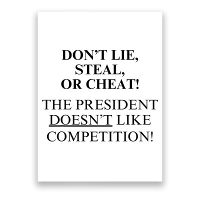 Don’T Lie Steal Or Cheat The President Doesn’T Like Competit Poster