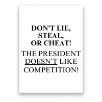 Don’T Lie Steal Or Cheat The President Doesn’T Like Competit Poster