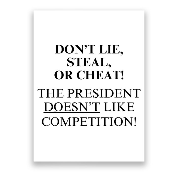 Don’T Lie Steal Or Cheat The President Doesn’T Like Competit Poster
