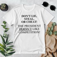 Don’T Lie Steal Or Cheat The President Doesn’T Like Competit Premium T-Shirt