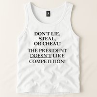 Don’T Lie Steal Or Cheat The President Doesn’T Like Competit Tank Top