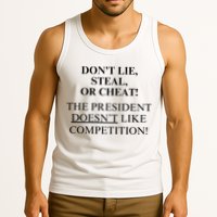 Don’T Lie Steal Or Cheat The President Doesn’T Like Competit Tank Top